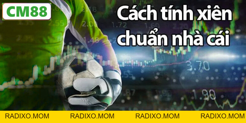 Kèo Cược Xiên Là Gì? Hướng Dẫn Cách Đặt Cược Trên CM88 - radixo
