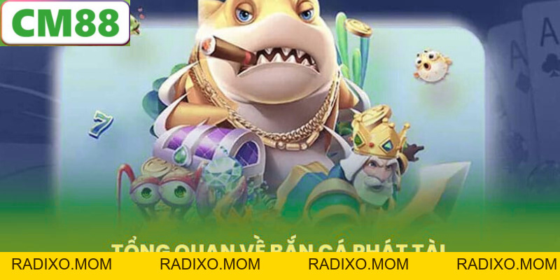 Bắn Cá Phát Tài CM88 - Game Bắn Cá Đổi Thưởng Hấp Dẫn 2026 - radixo
