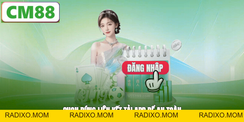 Tải App CM88 - Các Bước Thực Hiện Trên Mọi Hệ Điều Hành - radixo